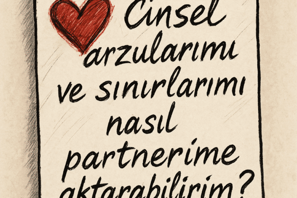 Cinsel Arzularınızı ve Sınırlarınızı Partnerinize Nasıl Aktarabilirsiniz?